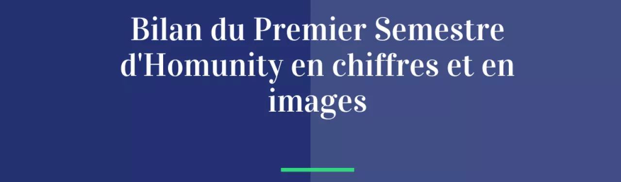 Bilan du Premier Semestre d'Homunity en chiffres et en images