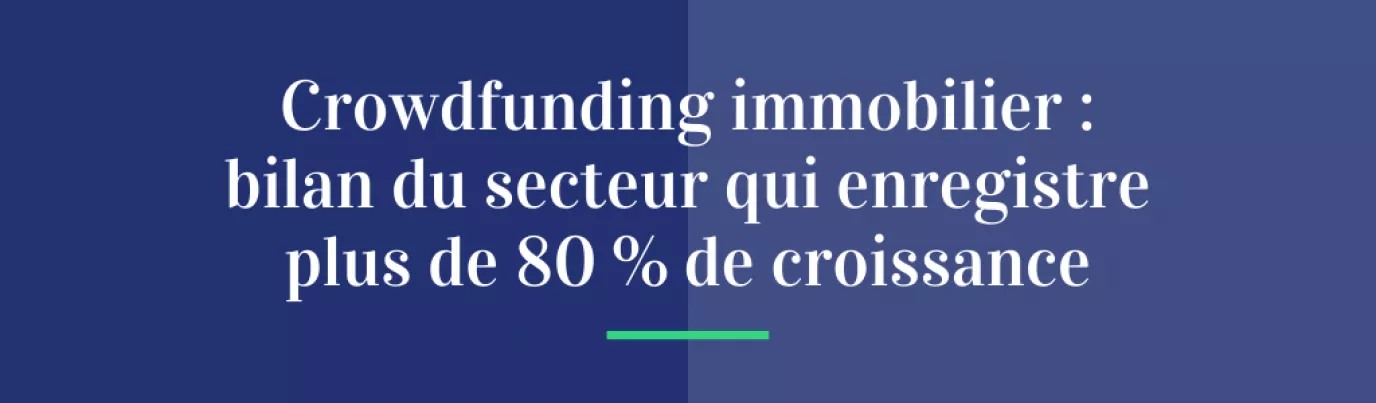 Crowdfunding immobilier : bilan du secteur qui enregistre plus de 80 % de croissance