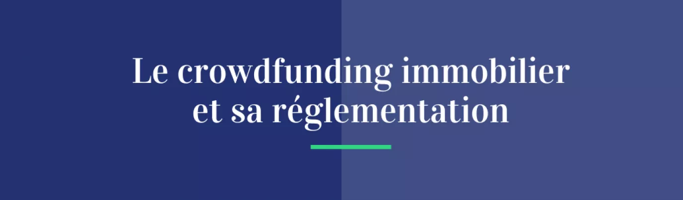 Crowdfunding immobilier : un secteur encadré pour mieux protéger les investisseurs
