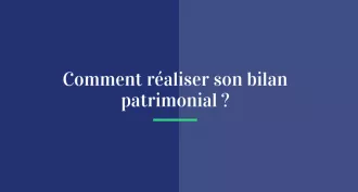 Comment réaliser un bilan patrimonial ?