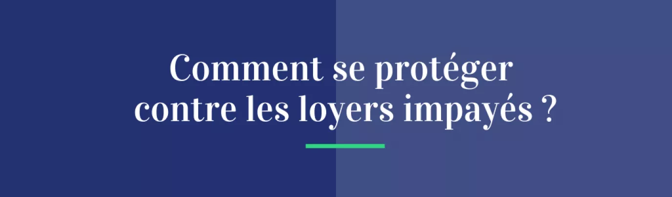 Comment se protéger contre les loyers impayés ?