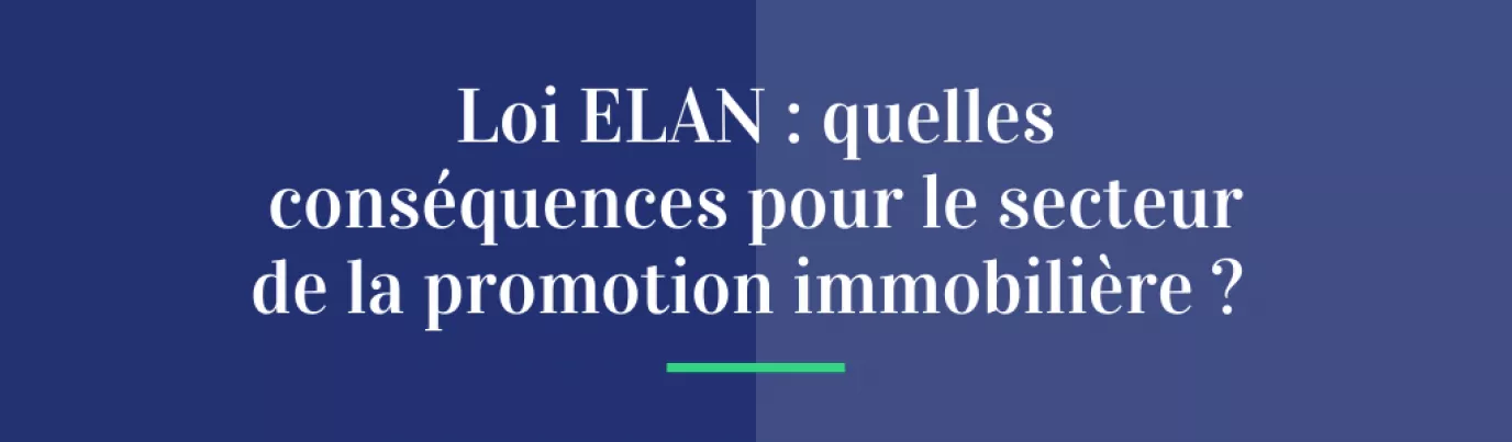 Loi ELAN : quelles conséquences pour le secteur de la promotion immobilière ?