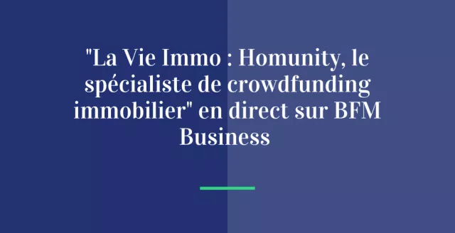 « La Vie Immo : Homunity, le spécialiste de crowdfunding immobilier » en direct sur BFM Business