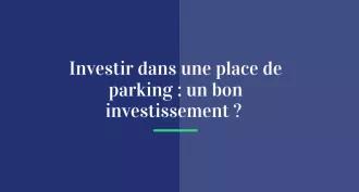 Investir dans une place de parking : un bon investissement ?