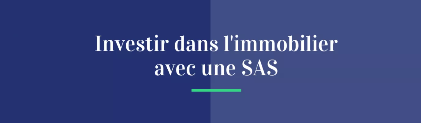 Investir dans l'immobilier avec une SAS
