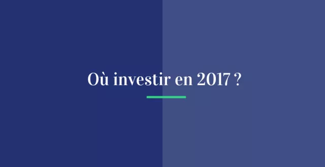 Où investir en 2017 ?