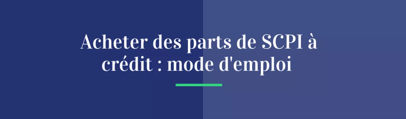 Acheter des parts de SCPI à crédit : mode d’emploi