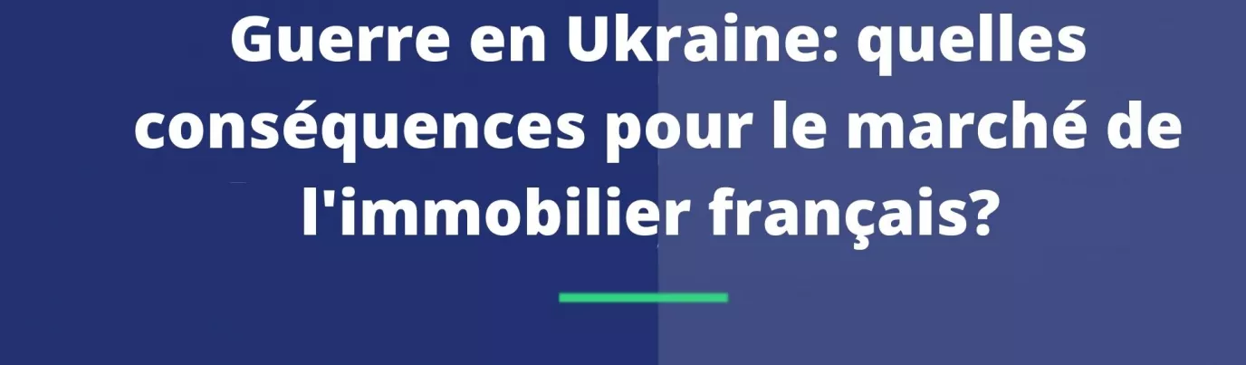 Guerre en Ukraine: quelles conséquences pour le marché de l'immobilier français ?