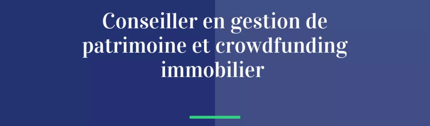 Pourquoi les conseillers en gestion de patrimoine devraient s’intéresser au crowdfunding immobilier