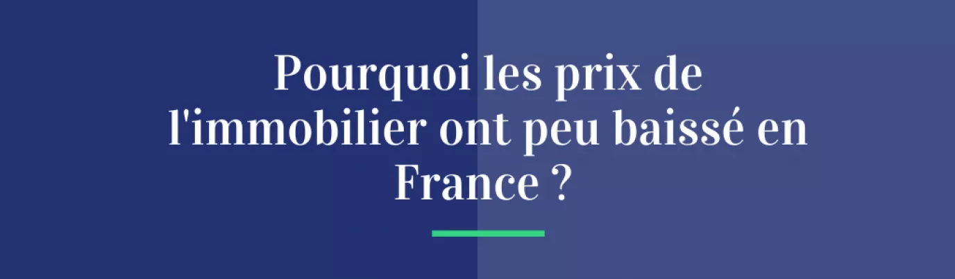 Pourquoi les prix de l'immobilier ont peu baissé en France ?