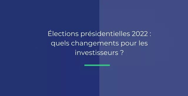 Élections présidentielles 2022: quels changements pour les investisseurs ?