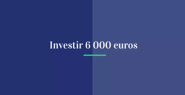 Investir 6 000 euros