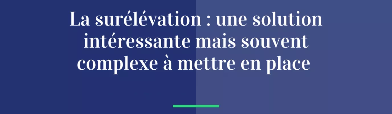 La surélévation : une solution intéressante mais souvent complexe à mettre en place