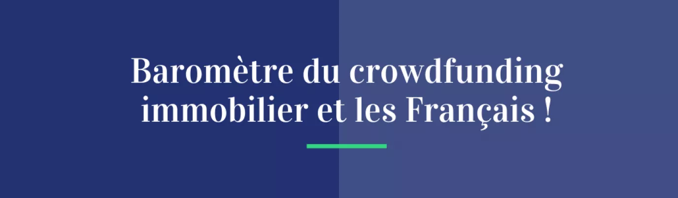 Baromètre du crowdfunding immobilier et les Français !