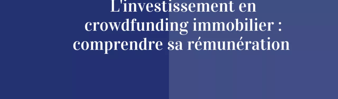 L'investissement en crowdfunding immobilier : comprendre sa rémunération