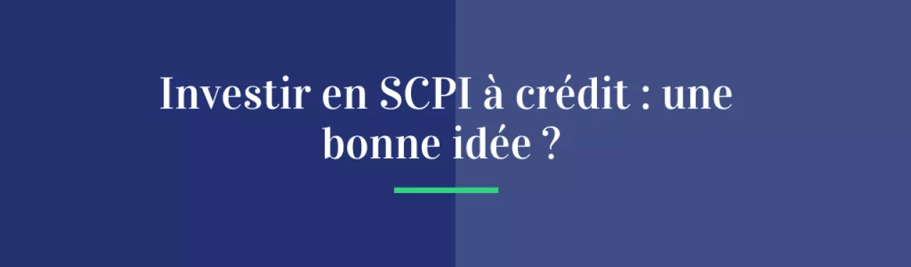 Investir en SCPI à crédit : une bonne idée ?