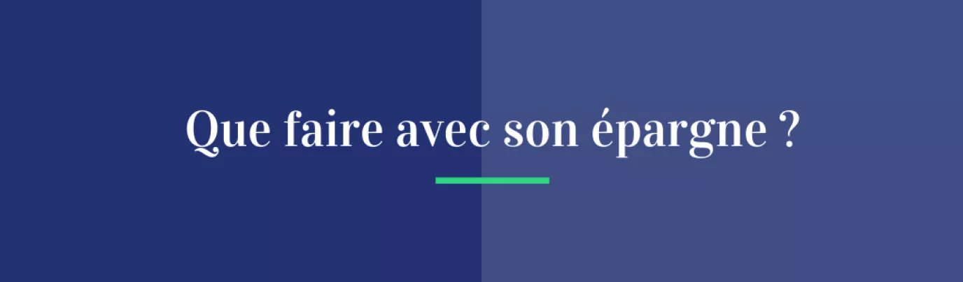 Que faire avec son épargne ?