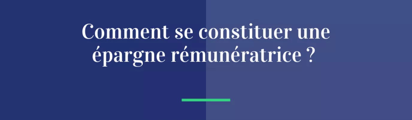 Comment se constituer une épargne rémunératrice ?