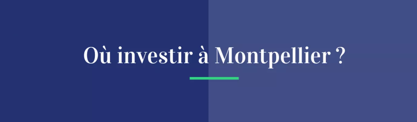 Où investir à Montpellier ? Les bons plans