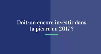 Doit-on encore investir dans la pierre en 2017 ?