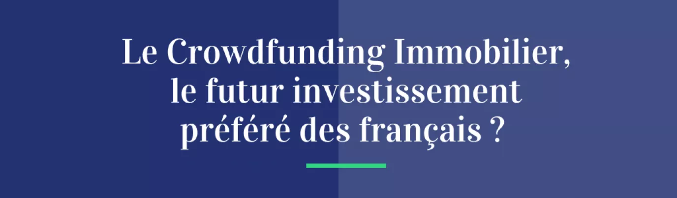 Le Crowdfunding Immobilier, le futur investissement préféré des français ?