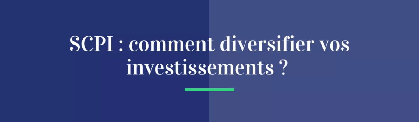 SCPI : comment diversifier vos investissements immobiliers