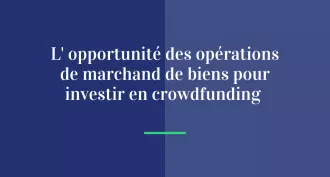 L’opportunité des opérations de marchand de biens pour investir en crowdfunding