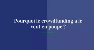 Pourquoi le crowdfunding a le vent en poupe ?
