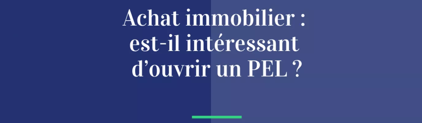 Achat immobilier : est-il intéressant d’ouvrir un PEL ?