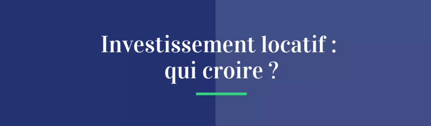Investissement locatif, qui croire ?