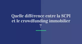 Quelle différence entre le crowdfunding immobilier et la SCPI ?