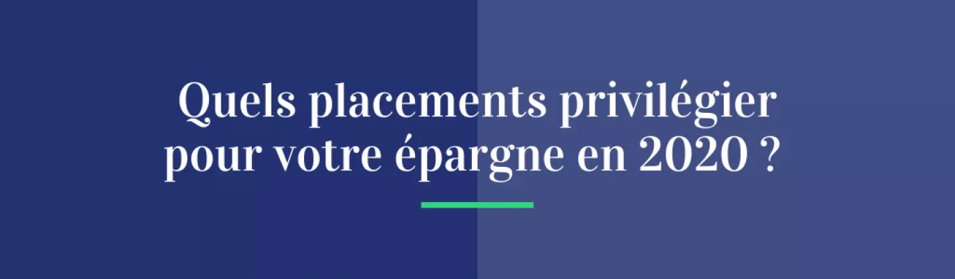 Quels placements privilégier pour votre épargne en 2020 ?