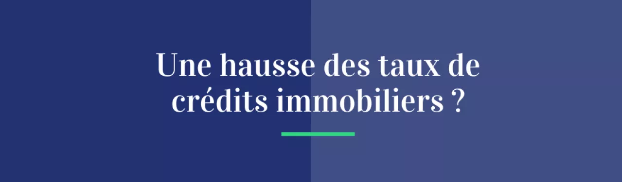 Une hausse des taux des crédits immobiliers ?