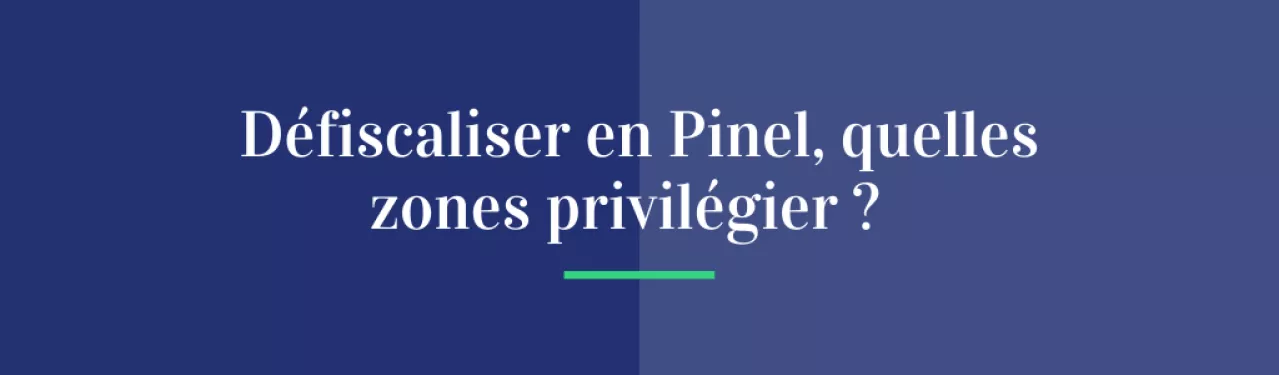 Défiscaliser en Pinel, quelles zones privilégier ?