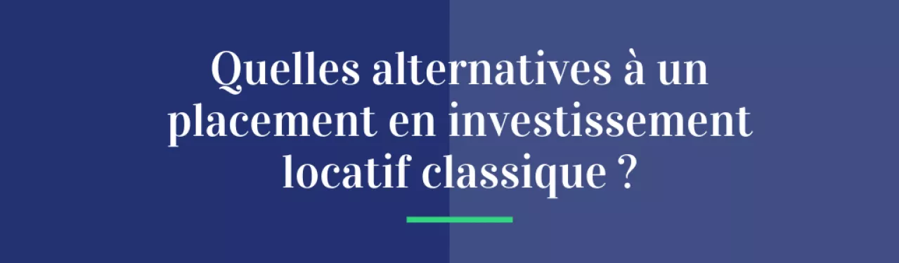Quelles alternatives à un placement en investissement locatif classique ?