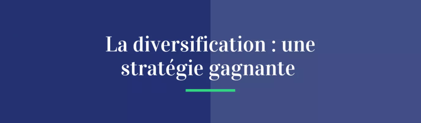 La diversification : une stratégie gagnante