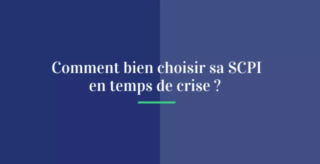 Comment bien choisir sa SCPI en temps de crise ?