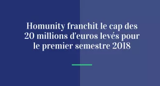 Homunity franchit le cap des 20 millions d’euros levés pour le premier semestre 2018