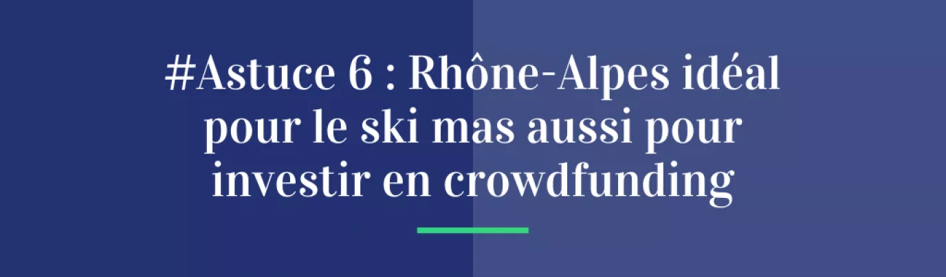#Astuce 6 : Rhône-Alpes - Idéal pour le ski mais aussi pour investir en crowdfunding