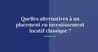 Quelles alternatives à un placement en investissement locatif classique ?