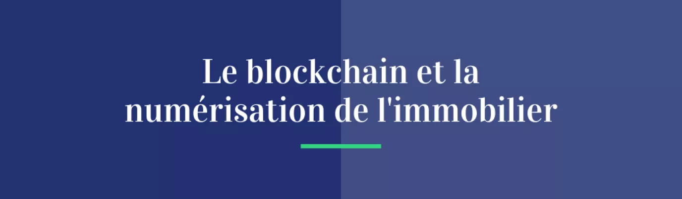 La blockchain et la numérisation de l’immobilier