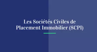 Les Sociétés Civiles de Placement Immobilier (SCPI)