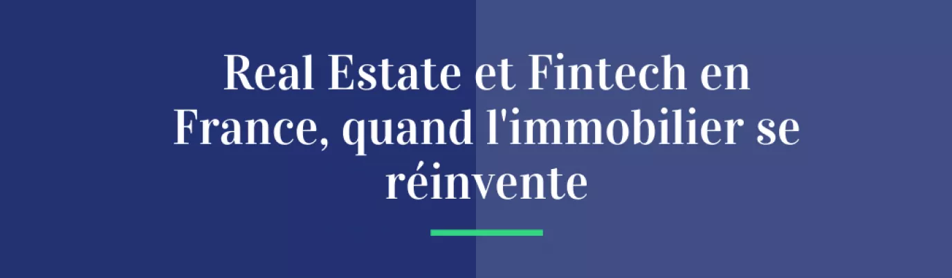 Real Estech et Fintech en France, quand l’immobilier se réinvente