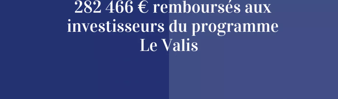 282 466€ remboursés aux investisseurs du programme Le Valis