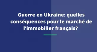Guerre en Ukraine: quelles conséquences pour le marché de l'immobilier français ?