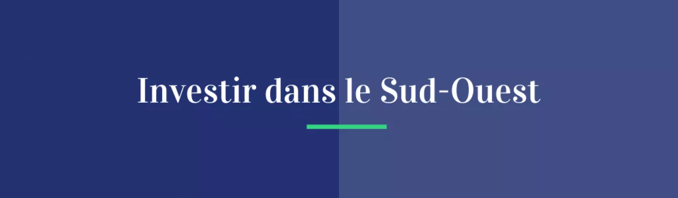 Investir dans le Sud-Ouest