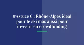 #Astuce 6 : Rhône-Alpes - Idéal pour le ski mais aussi pour investir en crowdfunding