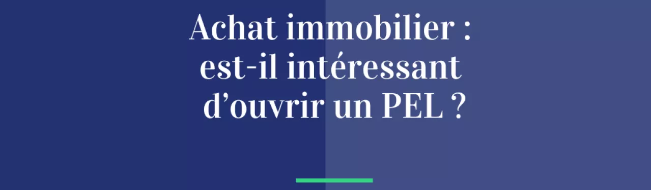Achat immobilier : est-il intéressant d’ouvrir un PEL ?