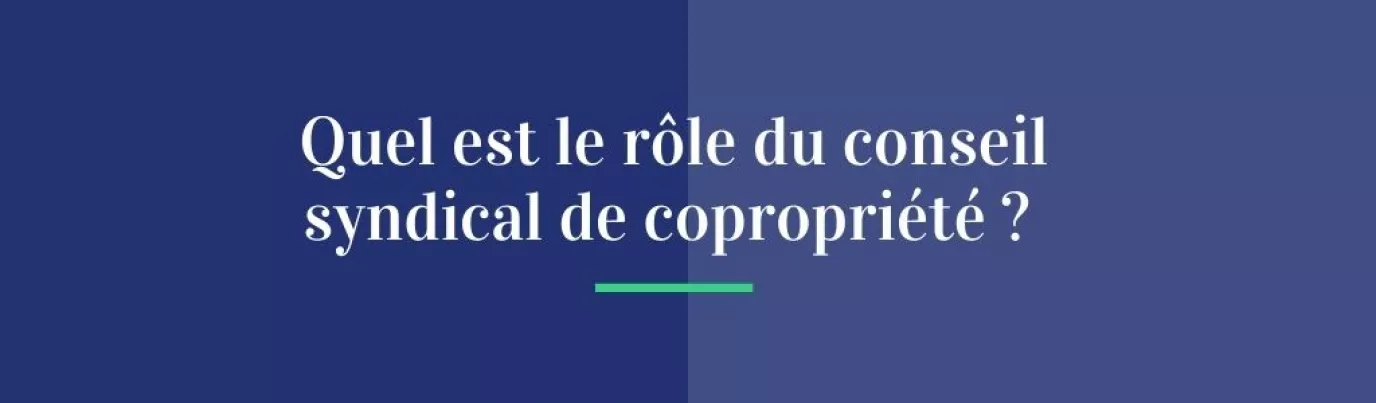 Quel est le rôle du conseil syndical de copropriété ?