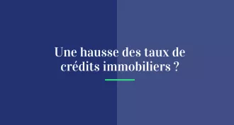 Une hausse des taux des crédits immobiliers ?